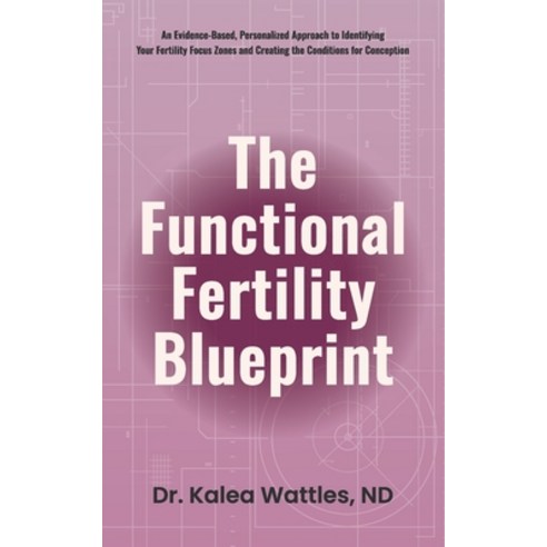 (영문도서)The Functional Fertility Blueprint: An Evidence-Based Personalized Approach to... Paperback, Mirae Press, English, 9781917496087