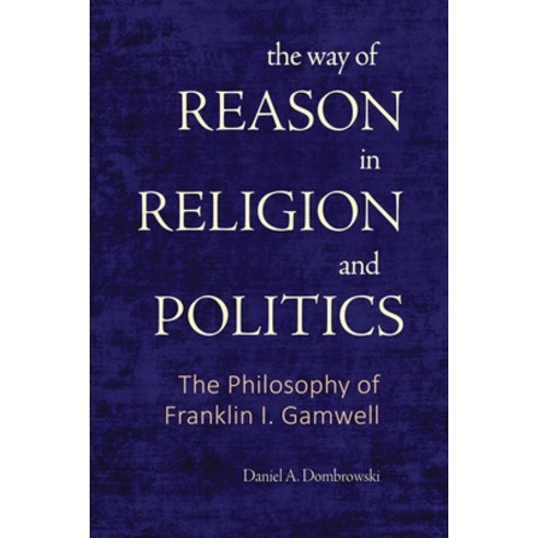 (영문도서)The Way of Reason in Religion and Politics: The Philosophy of Franklin I. Gamwell Hardcover, State University of New Yor..., English, 9798855806366