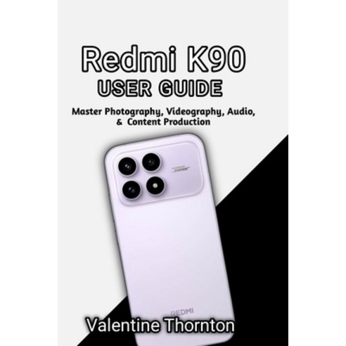 (영문도서)Redmi K90 User Guide: Master Photography Videography Audio & Content Production Paperback, Independently Published, English, 9798196562877