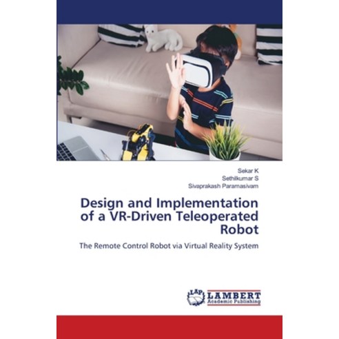 (영문도서)Design and Implementation of a VR-Driven Teleoperated Robot Paperback, LAP Lambert Academic Publis..., English, 9786209313257