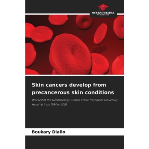 (영문도서)Skin cancers develop from precancerous skin conditions Paperback, Our Knowledge Publishing, English, 9786209446696