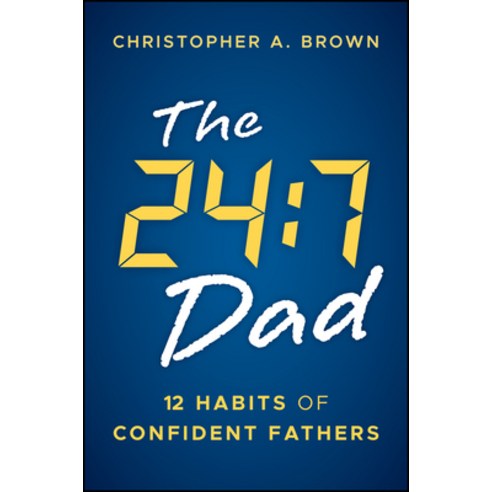 (영문도서)The 24:7 Dad: 12 Habits of Confident Fathers Paperback, Jossey-Bass, English, 9781394382354