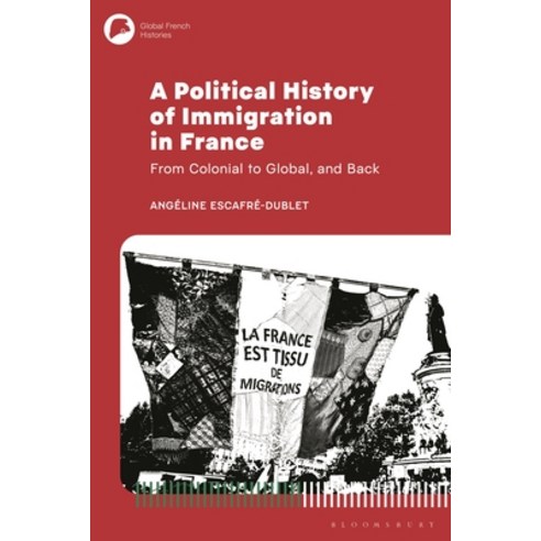 (영문도서)A Political History of Immigration in France: From Colonial to Global and Back Hardcover, Bloomsbury Academic, English, 9781350407725