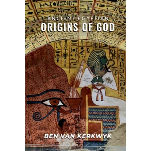 (영문도서)Ancient Egyptian Origins of God Paperback, Ben Van Kerkwyk, English, 9798235595910