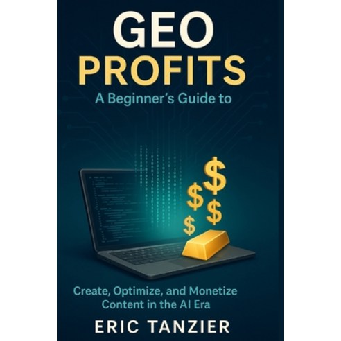 (영문도서)GEO Profits: A Beginner's Guide to Generative Engine Optimization: Create Optim... Paperback, Independently Published, English, 9798268778366