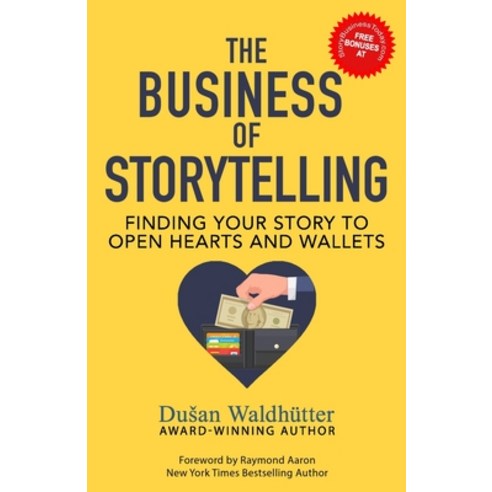 (영문도서)The Business Of Storytelling: Finding Your Story To Open Hearts And Wallets Paperback, Independently Published, English, 9798601644310