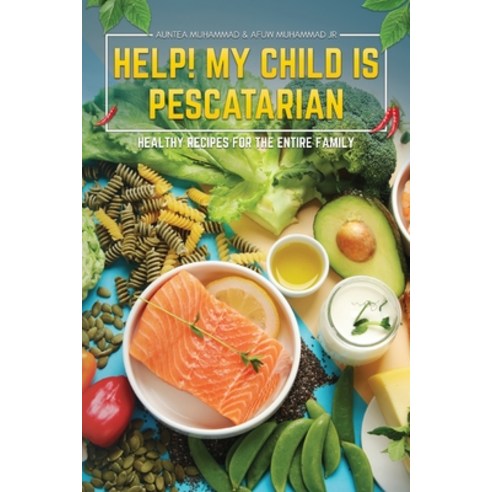 (영문도서)Help! My Child is Pescatarian: Healthy Recipes for the Entire Family Paperback, Book Publishing Group LLC, English, 9781969844744