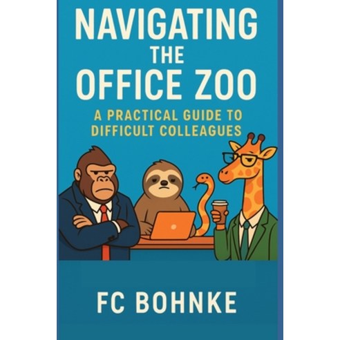 (영문도서)Navigating the Office Zoo: A Practical Guide to Difficult Colleagues Paperback, Independently Published, English, 9798282117431