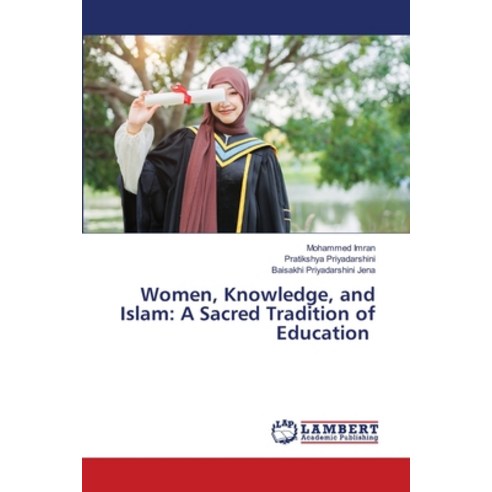 (영문도서)Women Knowledge and Islam: A Sacred Tradition of Education Paperback, LAP Lambert Academic Publis..., English, 9786209181894