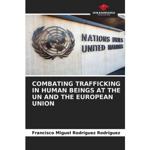 (영문도서)Combating Trafficking in Human Beings at the Un and the European Union Paperback, Our Knowledge Publishing, English, 9786630071962