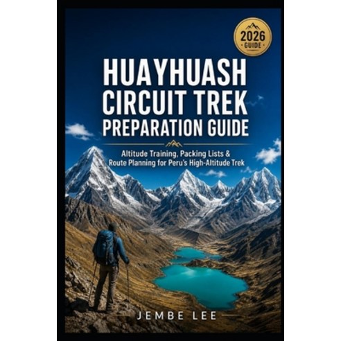 (영문도서)Huayhuash Circuit Trek Preparation Guide: Altitude Training Packing Lists & Rou... Paperback, Independently Published, English, 9798198223622
