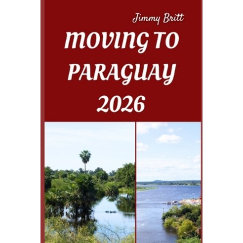 (영문도서)Moving to Paraguay 2026: Smart Strategies Local Insights and Practical Tips fo... Paperback, Independently Published, English, 9798276851990