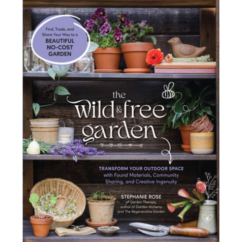 (영문도서)The Wild & Free Garden: Transform Your Outdoor Space with Found Materials Commu... Paperback, Cool Springs Press, English, 9781577156390