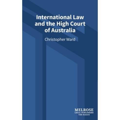 (영문도서)International Law and the High Court of Australia Hardcover, Melrose Legal Publishers, English, 9789083407562