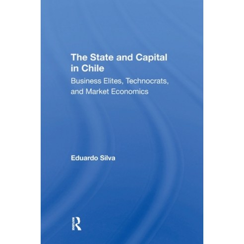 (영문도서)The State And Capital In Chile: Business Elites Technocrats And Market Economics Paperback, Routledge, English, 9780367311759