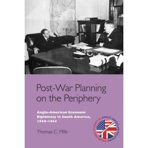 (영문도서)Post-War Planning on the Periphery: Anglo-American Economic Diplomacy in South A... Paperback, Edinburgh University Press, English, 9781399565660