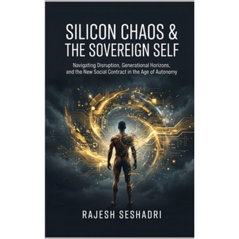 (영문도서)Silicon Chaos & The Sovereign Self: Navigating Disruption Generational Horizons... Paperback, Independently Published, English, 9798198584693
