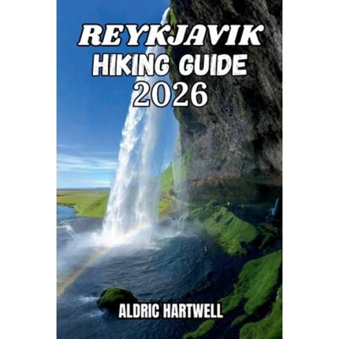 (영문도서)Reykjavik Hiking Guide 2026: Explore Iceland's Hidden Trails Outdoor Adventures... Paperback, Independently Published, English, 9798183917024