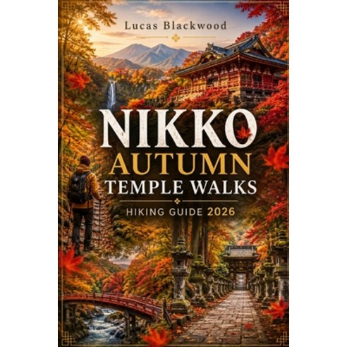 (영문도서)Nikko Autumn Temple Walks Hiking Guide 2026 Paperback, Independently Published, English, 9798180505293