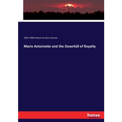 (영문도서)Marie Antoinette and the Downfall of Royalty Paperback, Hansebooks, English, 9783337038878