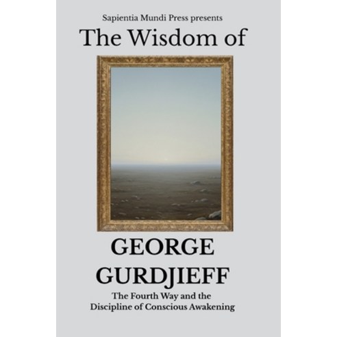 (영문도서)The Wisdom of George Gurdjieff: The Fourth Way and the Discipline of Conscious A... Paperback, Independently Published, English, 9798245136677
