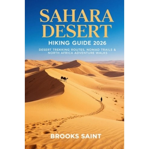 (영문도서)Sahara Desert Hiking Guide 2026: Desert Trekking Routes Nomad Trails & North Af... Paperback, Independently Published, English, 9798245061436