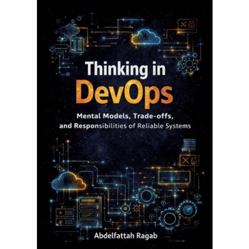 (영문도서)Thinking in DevOps: Mental Models Trade-offs and Responsibilities of Reliable... Paperback, Tredition Gmbh, English, 9783384801548