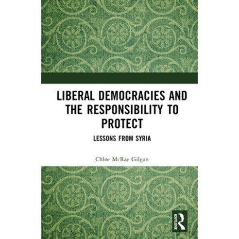 (영문도서)Liberal Democracies and the Responsibility to Protect: Lessons from Syria Hardcover, Routledge, English, 9781041241195