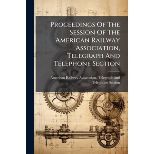 (영문도서)Proceedings Of The Session Of The American Railway Association Telegraph And Te... Paperback, Nabu Press, English, 9781274405098