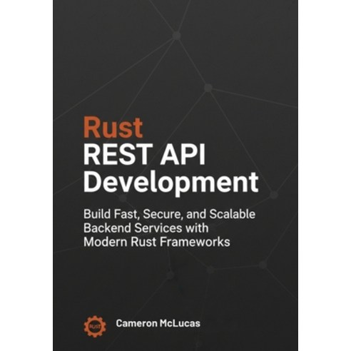 (영문도서)Rust REST API Development: Build Fast Secure and Scalable Backend Services wit... Paperback, Independently Published, English, 9798274865869