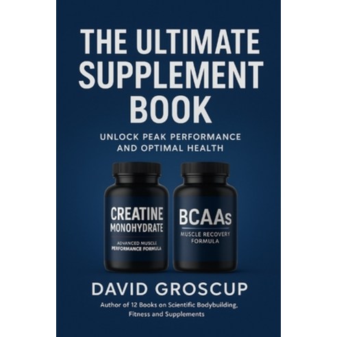 (영문도서)The Ultimate Supplement Book: Unlock Peak Performance And Optimum Health Paperback, Independently Published, English, 9798267436571
