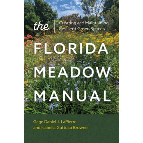 (영문도서)The Florida Meadow Manual: Creating and Maintaining Resilient Green Spaces Paperback, University Press of Florida, English, 9780813081557