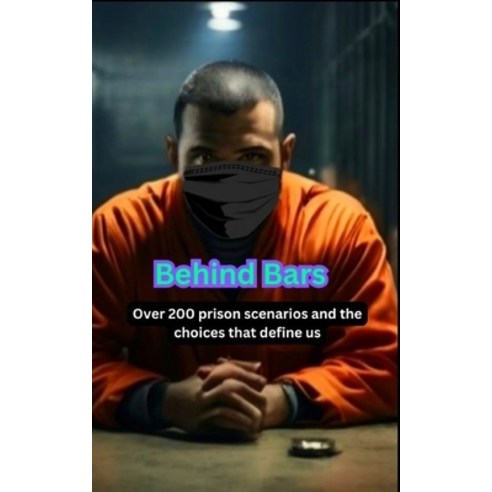 (영문도서)Behind Bars: Over 200 prison scenarios and the choices that define us Paperback, Independently Published, English, 9798326350947