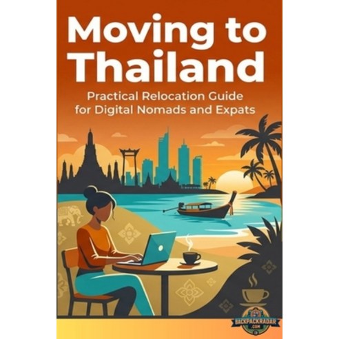 (영문도서)Moving To Thailand: Practical Relocation Guide for Digital Nomads and Expats Paperback, Independently Published, English, 9798199015042