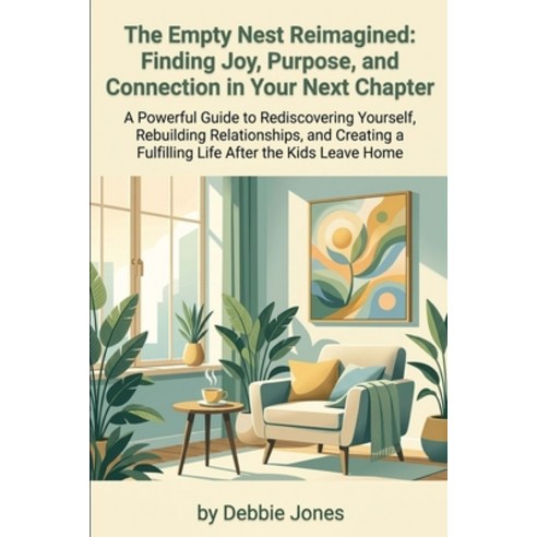 (영문도서)The Empty Nest Reimagined: Finding Joy Purpose and Connection in Your Next Cha... Paperback, Independently Published, English, 9798259445932