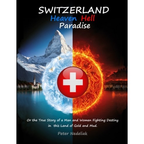 (영문도서)Switzerland: Heaven Hell Paradise.: Or the True Story of a Man and Women Fight... Paperback, Independently Published, English, 9798263736118