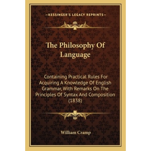 (영문도서)The Philosophy Of Language: Containing Practical Rules For Acquiring A Knowledge... Paperback, English, 9781165603138, Kessinger Publishing