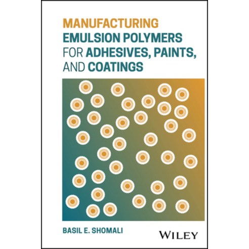 (영문도서)Manufacturing Emulsion Polymers for Adhesives Paints and Coatings Hardcover, Wiley, English, 9781394420001