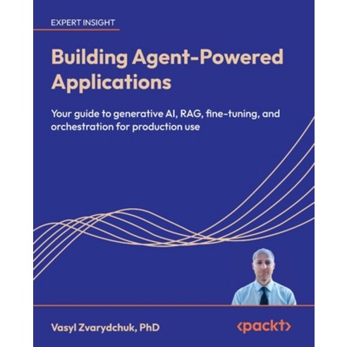 (영문도서)Building Agent-Powered Applications: Your guide to generative AI RAG fine-tuni... Paperback, Packt Publishing, English, 9781807605179
