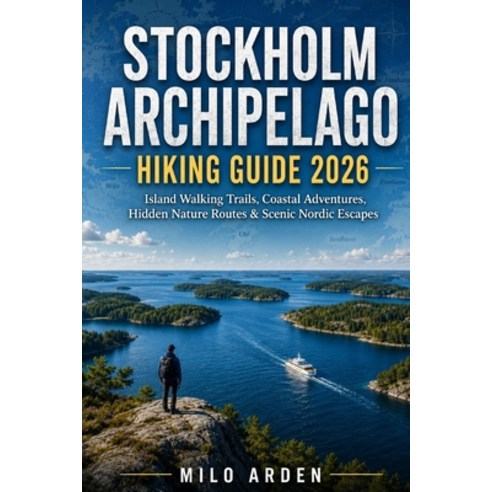(영문도서)Stockholm Archipelago Hiking Guide 2026: Island Walking Trails Coastal Adventur... Paperback, Independently Published, English, 9798198242456
