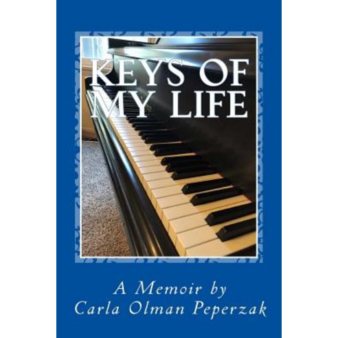 (영문도서)Keys of My Life: A Memoir by Carla Olman Peperzak Paperback, Creating Calm Network Publi..., English, 9781937207281