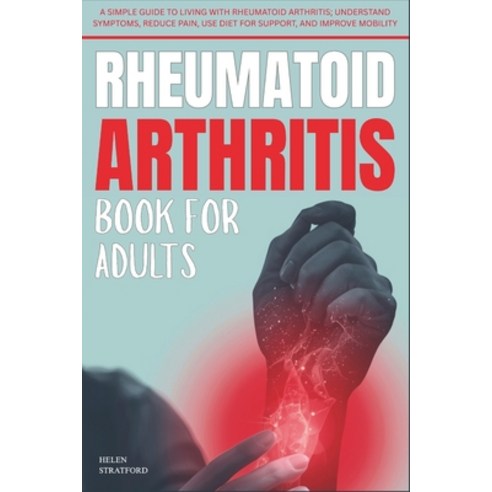 (영문도서)Rheumatoid Arthritis Book For Adults: A Simple Guide to Living with rheumatoid a... Paperback, Independently Published, English, 9798278220572