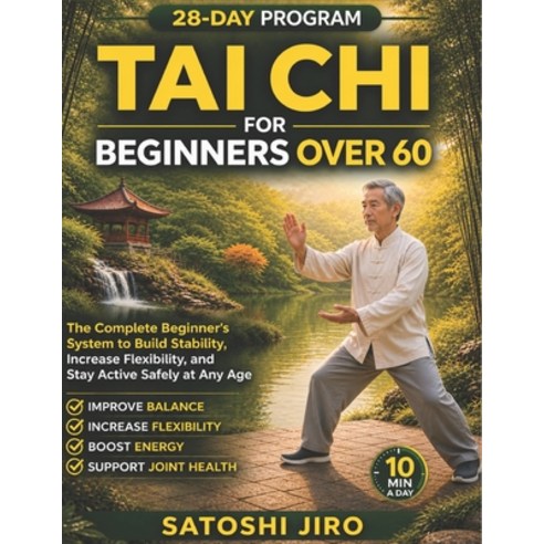 (영문도서)Tai Chi for Beginners Over 60: The Complete Beginner's System to Build Stability... Paperback, Independently Published, English, 9798195151492