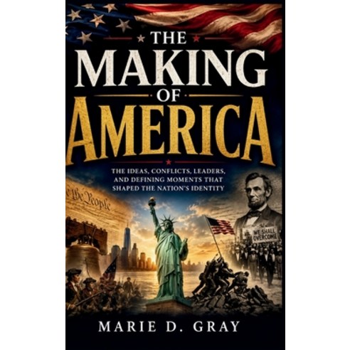 (영문도서)The Making of America: The Ideas Conflicts Leaders and Defining Moments That... Hardcover, Westbridge House Publishing, English, 9798240903533