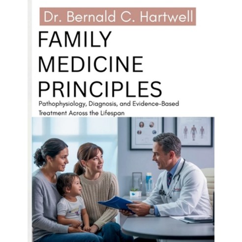 (영문도서)Family Medicine Principles: Pathophysiology Diagnosis and Evidence-Based Treat... Paperback, Independently Published, English, 9798195649753