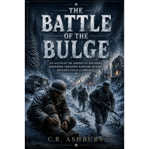 (영문도서)The Battle of the Bulge: An Account of American Soldiers Enduring Freezing Warfa... Paperback, Independently Published, English, 9798198169548