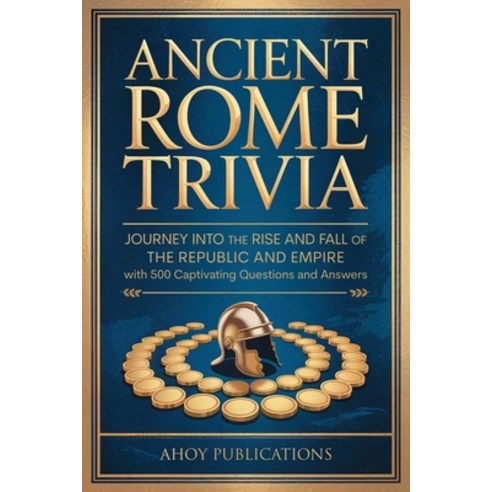 (영문도서)Ancient Rome Trivia: Journey into the Rise and Fall of the Republic and Empire w... Paperback, Legerum AB, English, 9798892965316