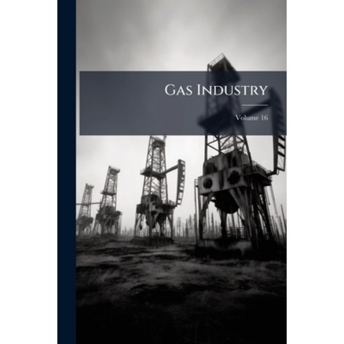 (영문도서)Gas Industry; Volume 16 Paperback, Nabu Press, English, 9781274560476