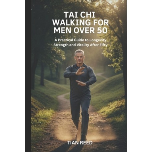 (영문도서)Tai CHI Walking for Men Over 50: A Practical Guide to Longevity Strength and Vit... Paperback, Independently Published, English, 9798274915298