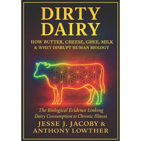 (영문도서)Dirty Dairy: How Butter Cheese Ghee Milk & Whey Disrupt Human Biology: The B... Paperback, Soulspire, English, 9781968660352
